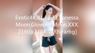 Exotic4K.21.12.31.Vanessa.Moon.Glowing.Moon.XXX.2160p.MP4-WRB[rarbg]